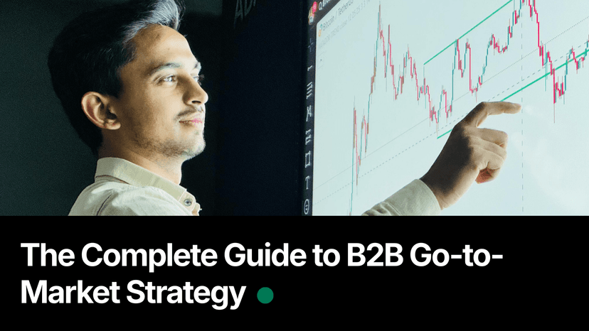 The Complete Guide to B2B Go-to-Market Strategy
